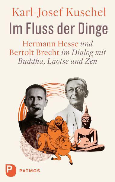 Im Fluss der Dinge - Hermann Hesse und Bertolt Brecht im Dialog mit Buddha, Laotse und Zen