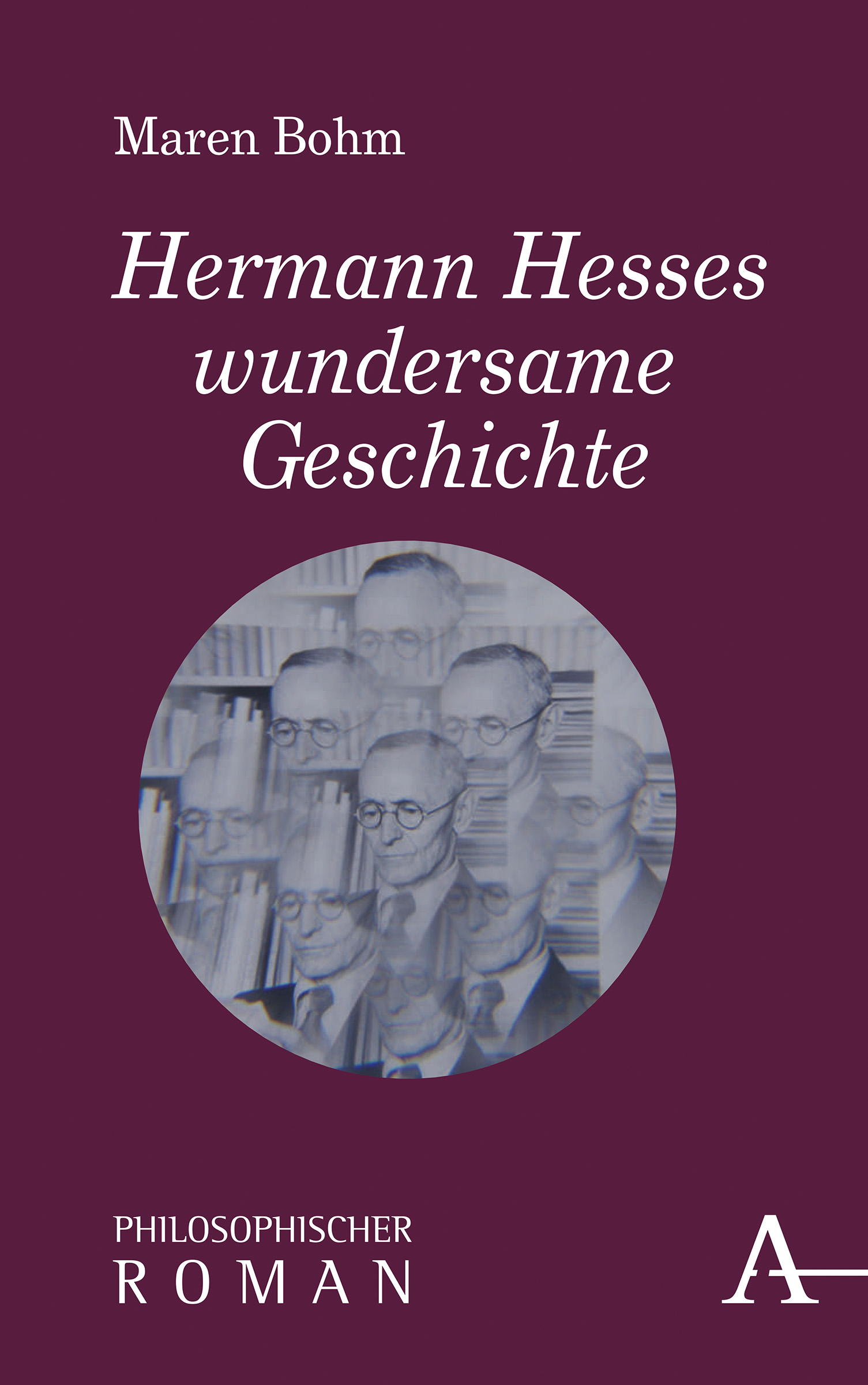 Maren Bohm - Hermann Hesses wundersame Geschichte
